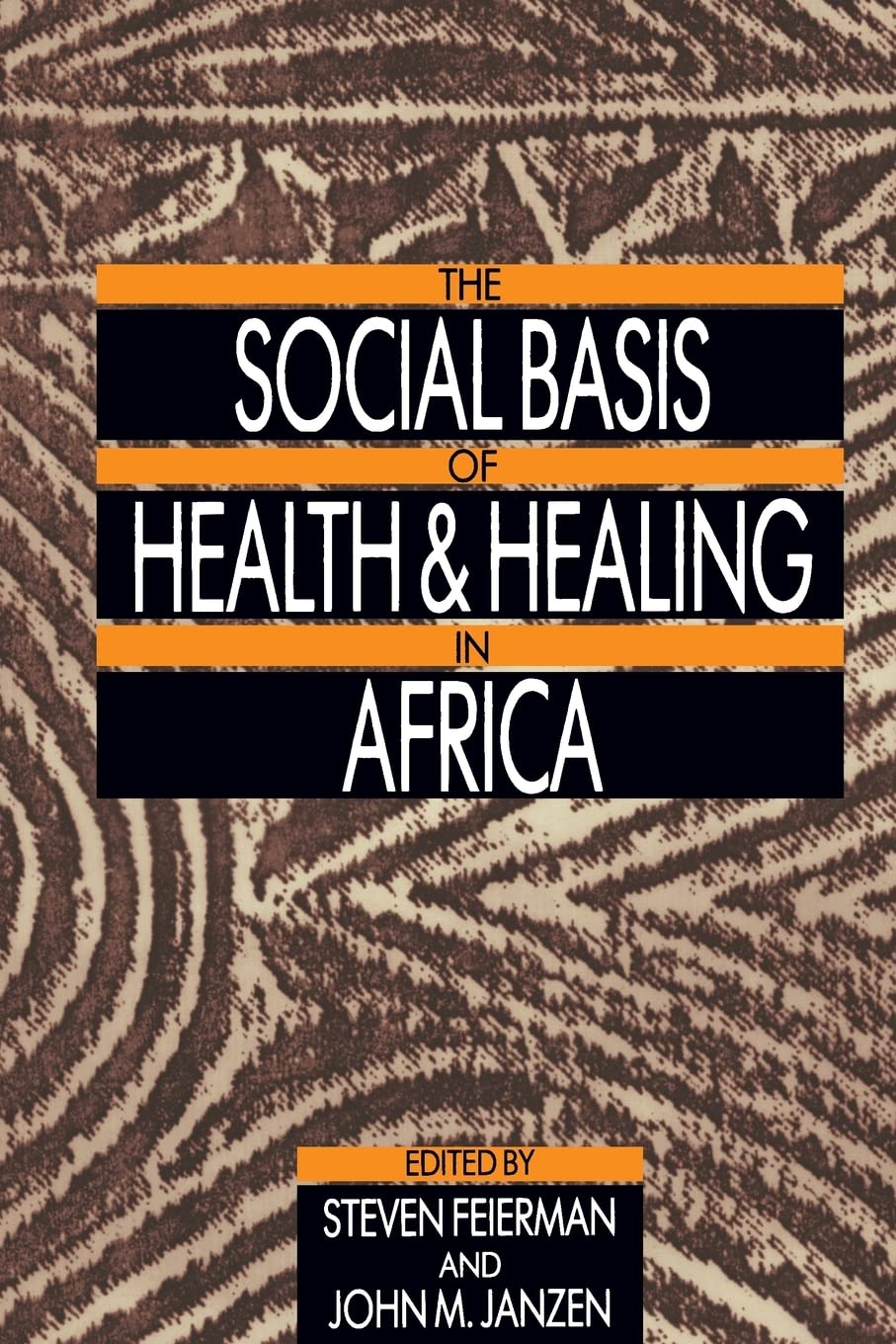 The Social Basis of Health and Healing in Africa (Comparative Studies of Health Systems and Medical Care): Volume 30 (Comparative Studies of Health Systems and Medical Care, 30, Band 30) Medicine