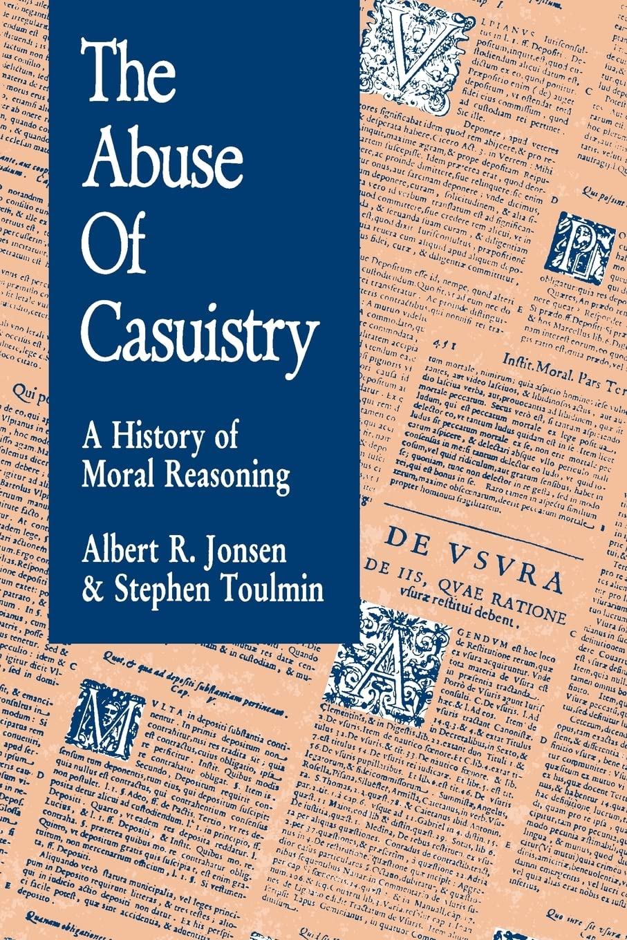 The Abuse of Casuistry: A History of Moral Reasoning Medicine
