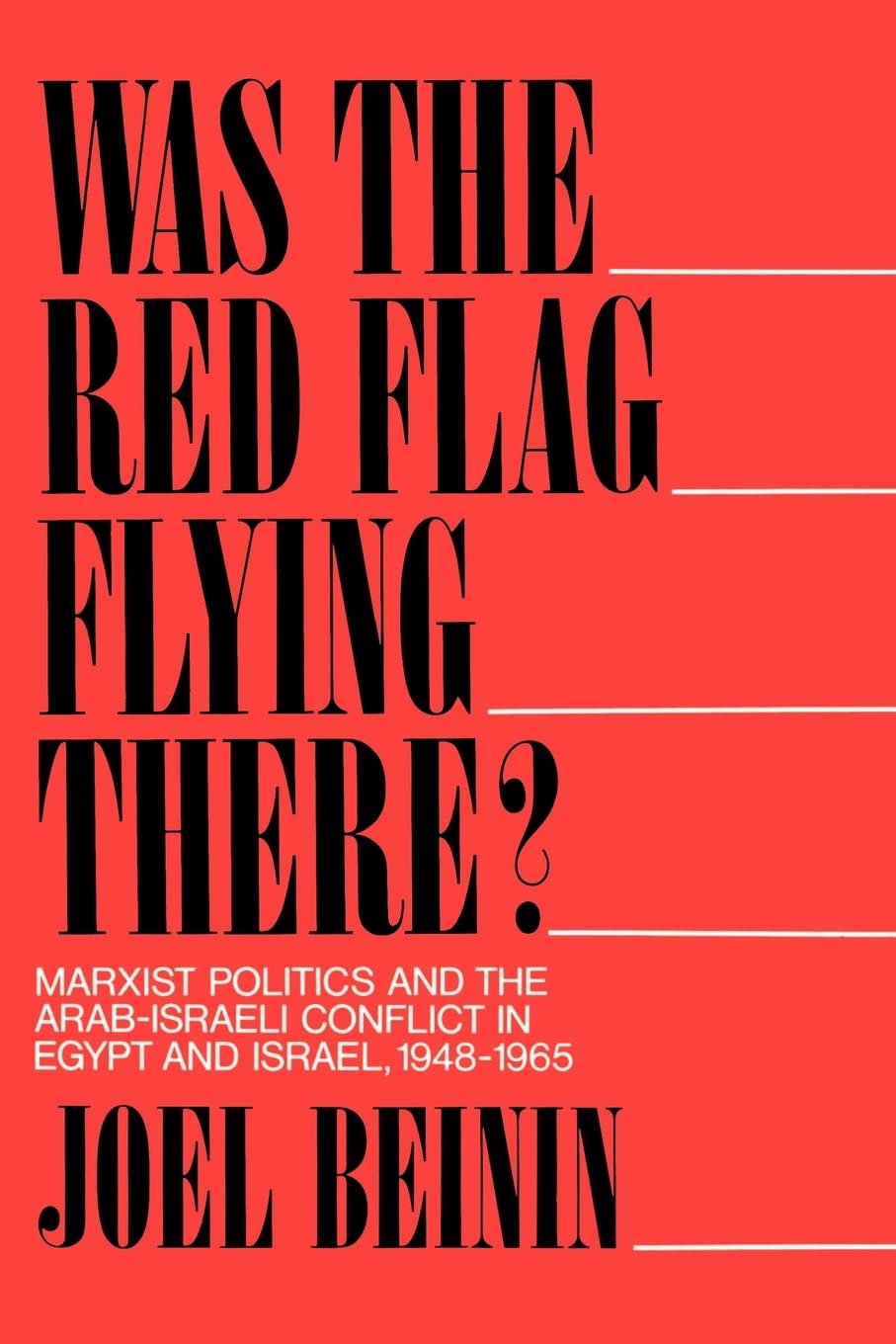 Was the Red Flag Flying There? Marxist Politics and the Arab-Israeli Conflict in Eqypt and Israel 1948-1965: Marxist Politics and the Arab-Israeli Conflict in Egypt and Israel, 1948-1965 Social Sciences