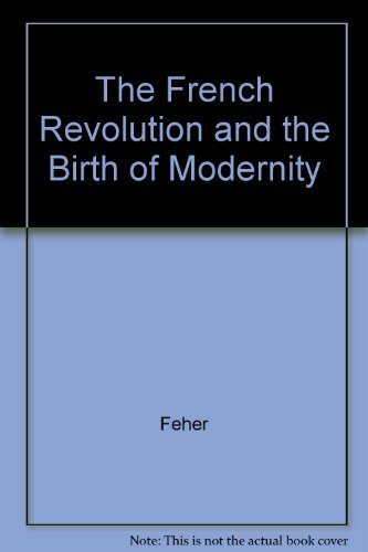 The French Revolution and the Birth of Modernity Politics & History
