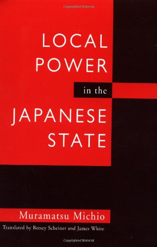 Local Power in the Japanese State (Contemporary Japanese Politics, 1) Social Sciences