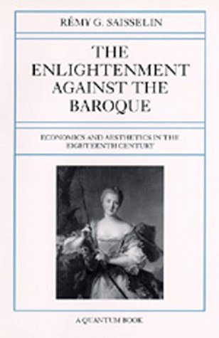The Enlightenment Against the Baroque: Economics and Aesthetics in the Eighteenth Century (Quantum Book, Band 32) Film, Art & Culture