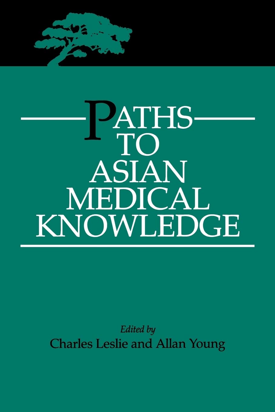 Paths to Asian Medical Knowledge: Volume 32 (Comparative Studies of Health Systems and Medical Care, Band 32) Medicine