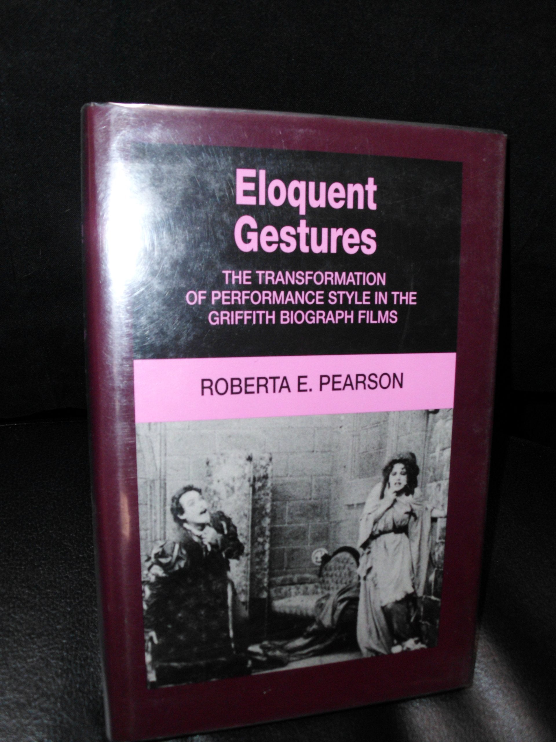 Eloquent Gestures: The Transformation of Performance Style in the Griffith Biograph Films book