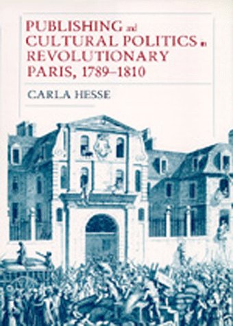 Publishing and Cultural Politics in Revolutionary Paris, 1789-1810 (Studies on the History of Society and Culture, 12, Band 12) Media & Communication