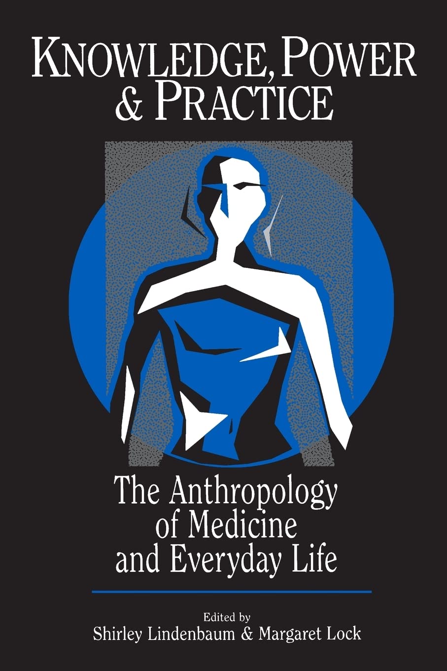 Knowledge, Power, and Practice: The Anthropology of Medicine and Everyday Life book