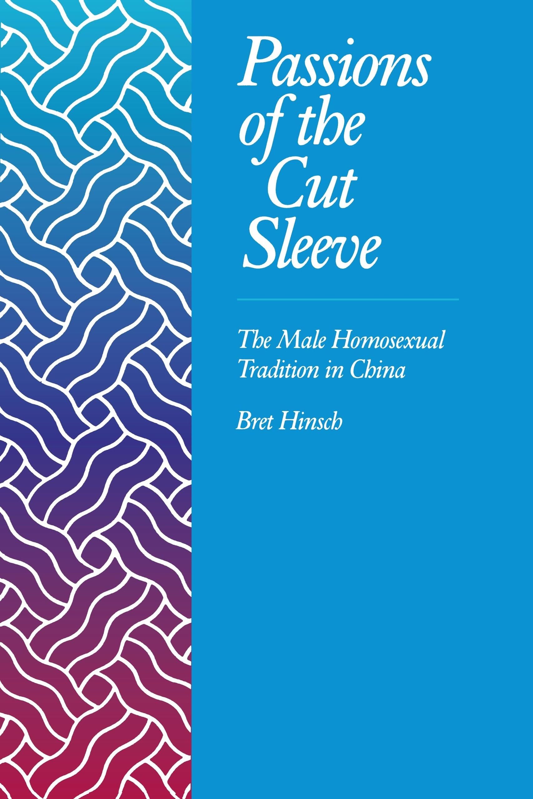 Passions of the Cut Sleeve: The Male Homosexual Tradition in China Books