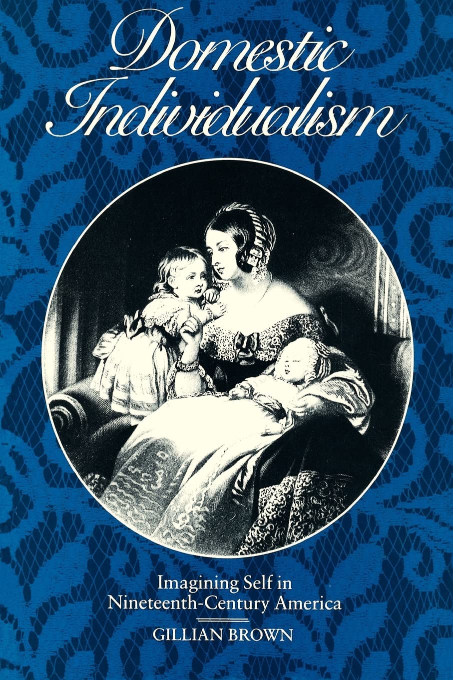 Domestic Individualism: Imagining Self in Nineteenth-Century America book