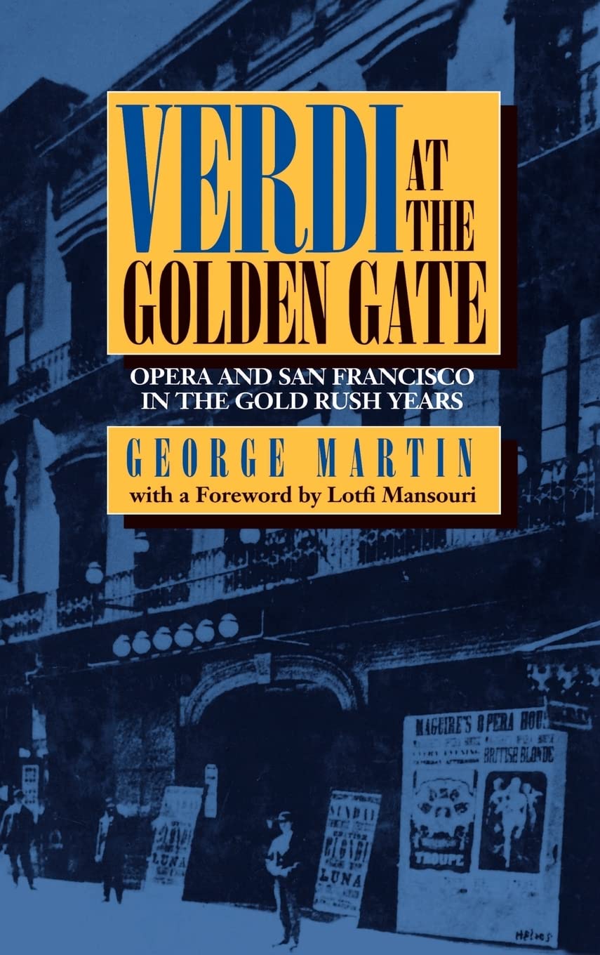 Verdi at the Golden Gate: Opera and San Francisco in the Gold Rush Years Arts & Music