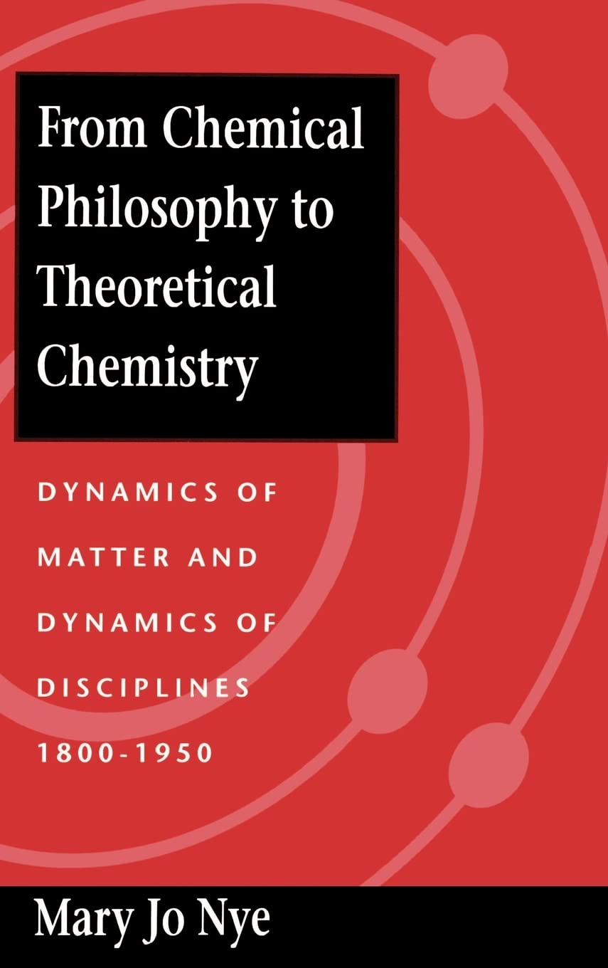 From Chemical Philosophy to Theoretical Chemistry: Dynamics of Matter and Dynamics of Disciplines, 1800-1950 book