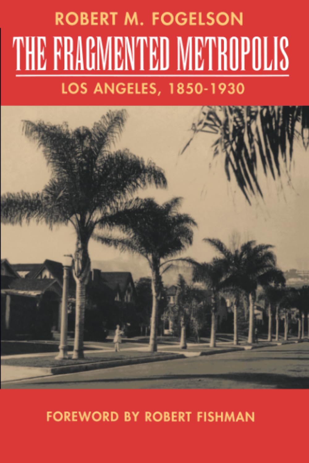 Fragmented Metropolis: Los Angeles, 1850-1930 (Classics in Urban History, 3, Band 3) Social Sciences