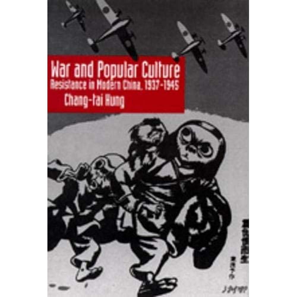 War and Popular Culture: Resistance in Modern China, 1937-1945 General education