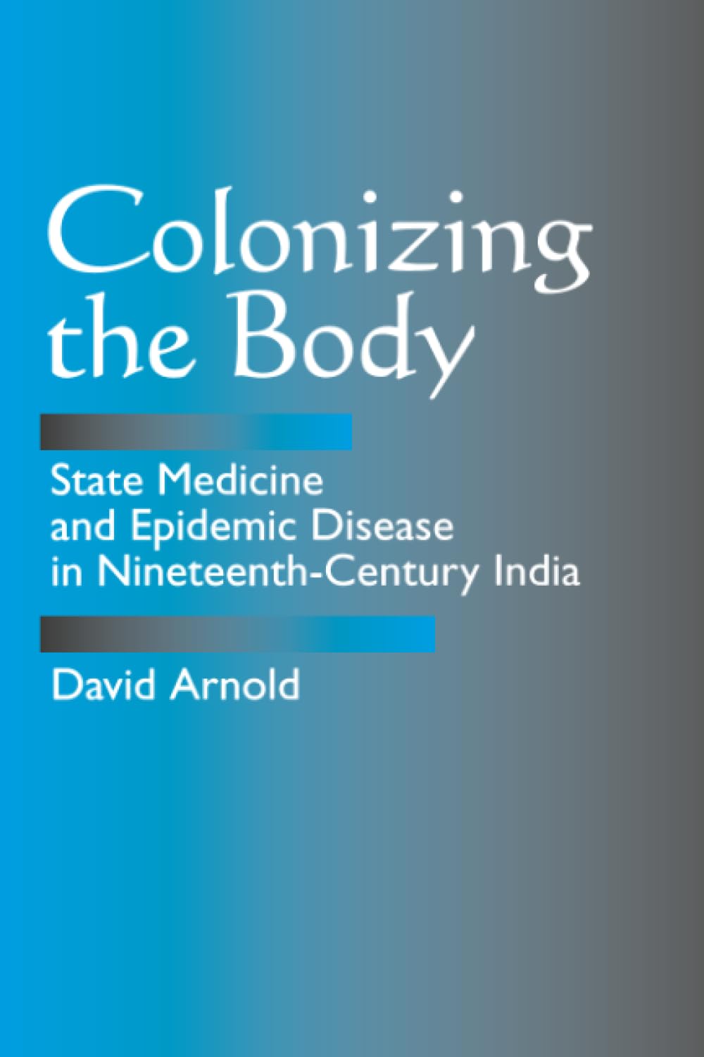Arnold, D: Colonizing the Body Medicine