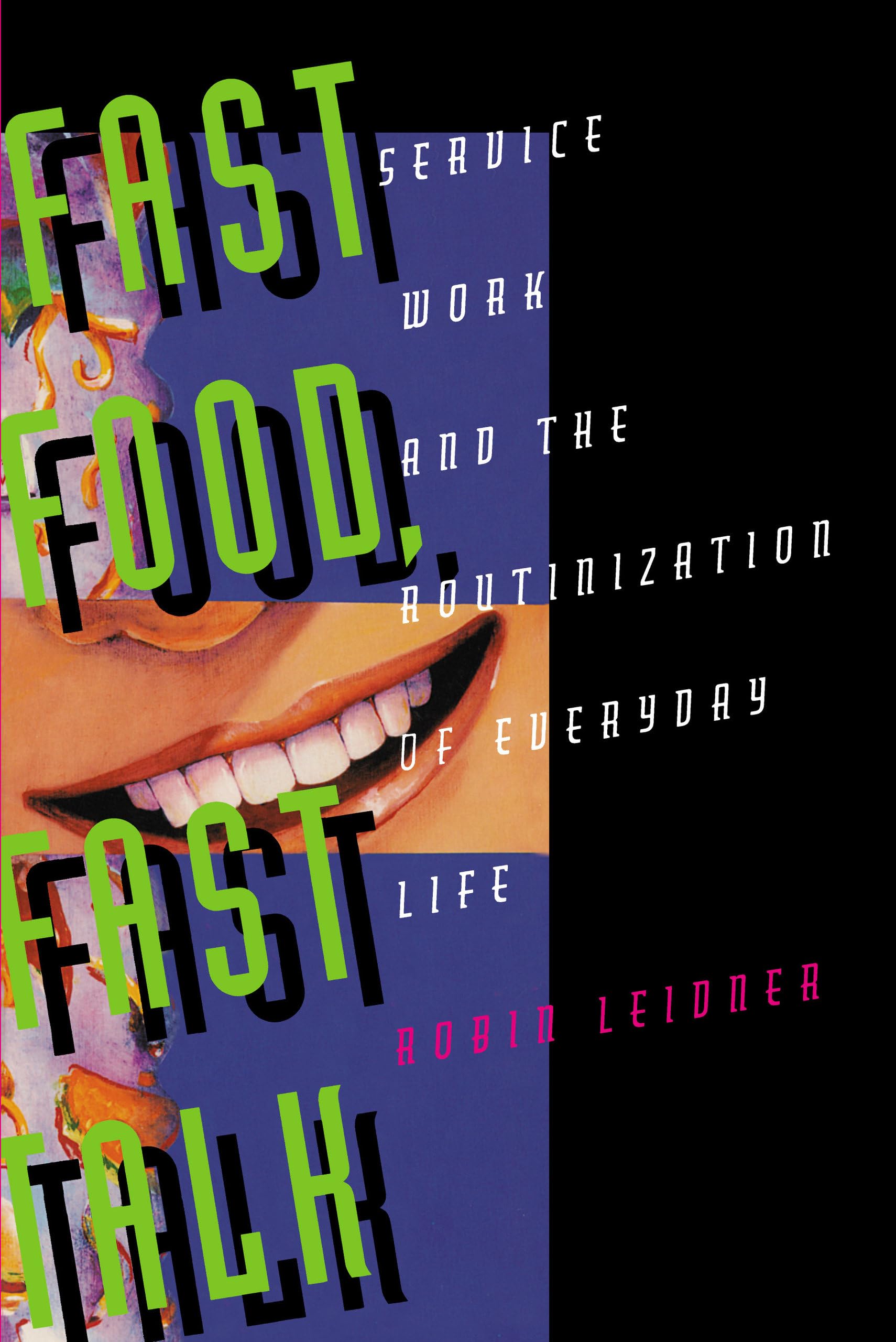 Fast Food, Fast Talk: Service Work and the Routinization of Everyday Life book