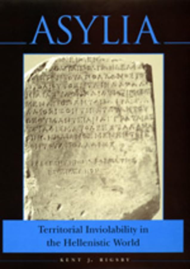 Asylia: Territorial Inviolability in the Hellenistic World (Hellenistic Culture & Society, Band 22) Politics & History
