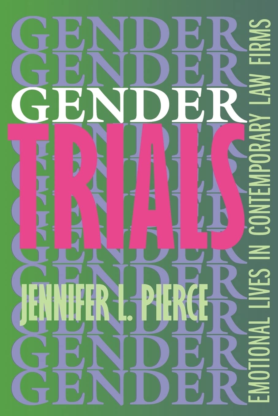 Gender Trials: Emotional Lives in Contemporary Law Firms Law