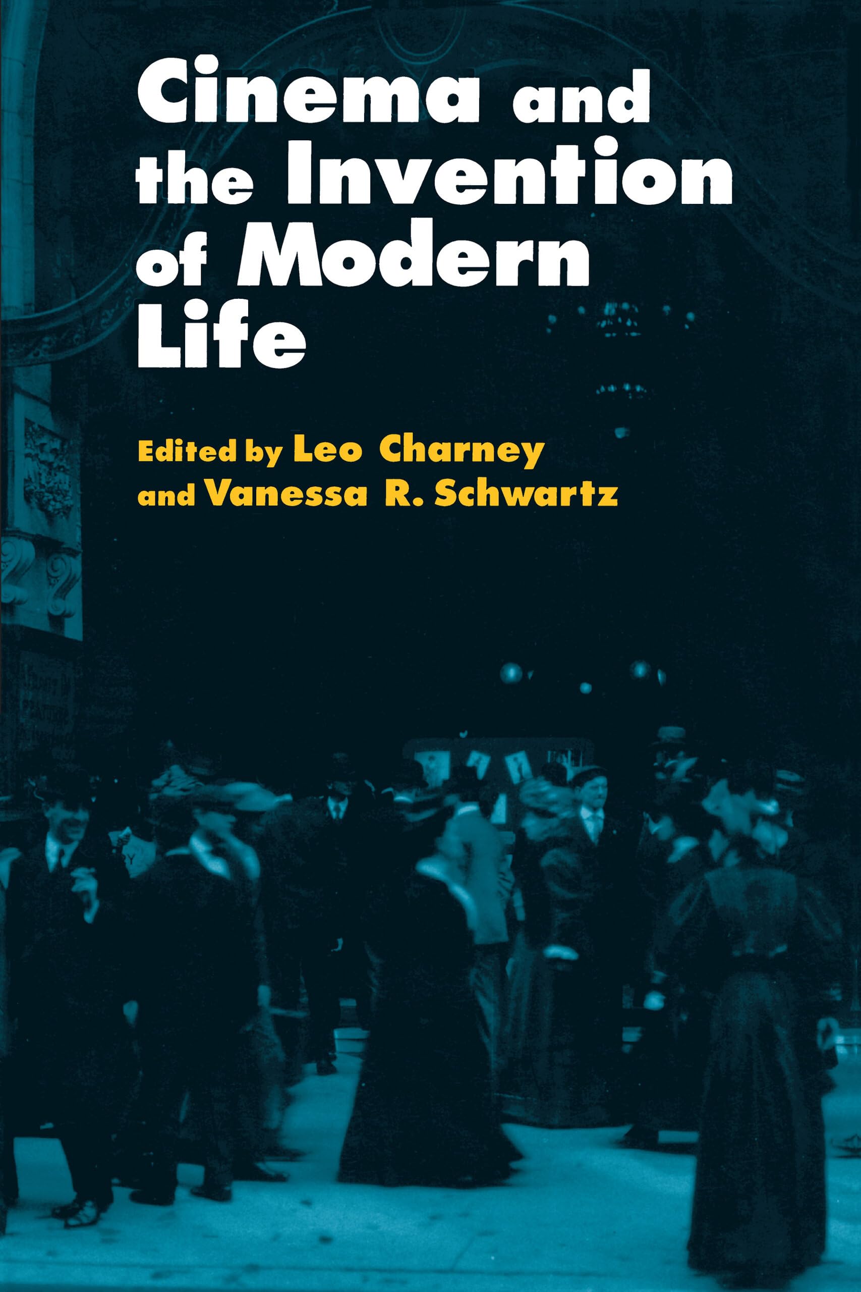 Cinema and the Invention of Modern Life Media & Communication