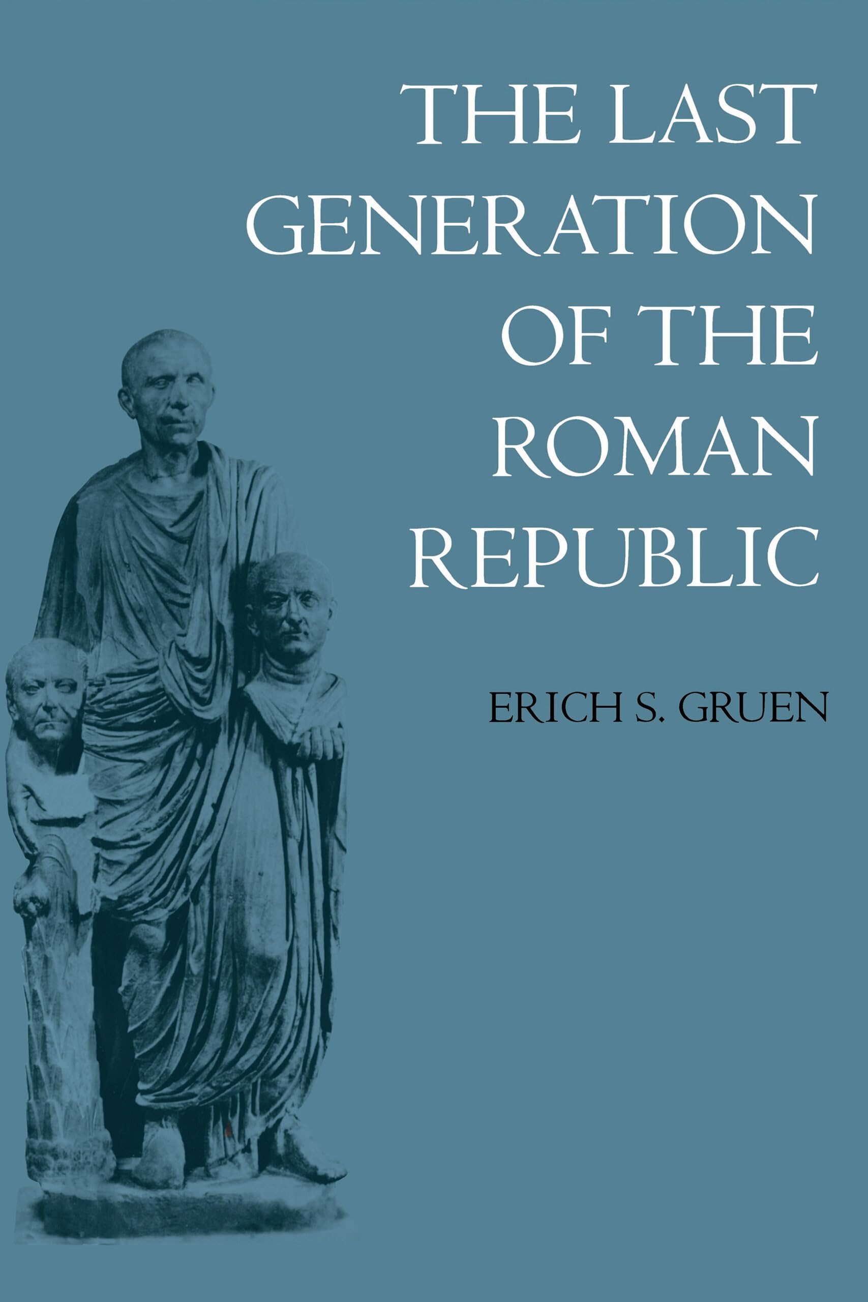 The Last Generation of the Roman Republic Politics & History