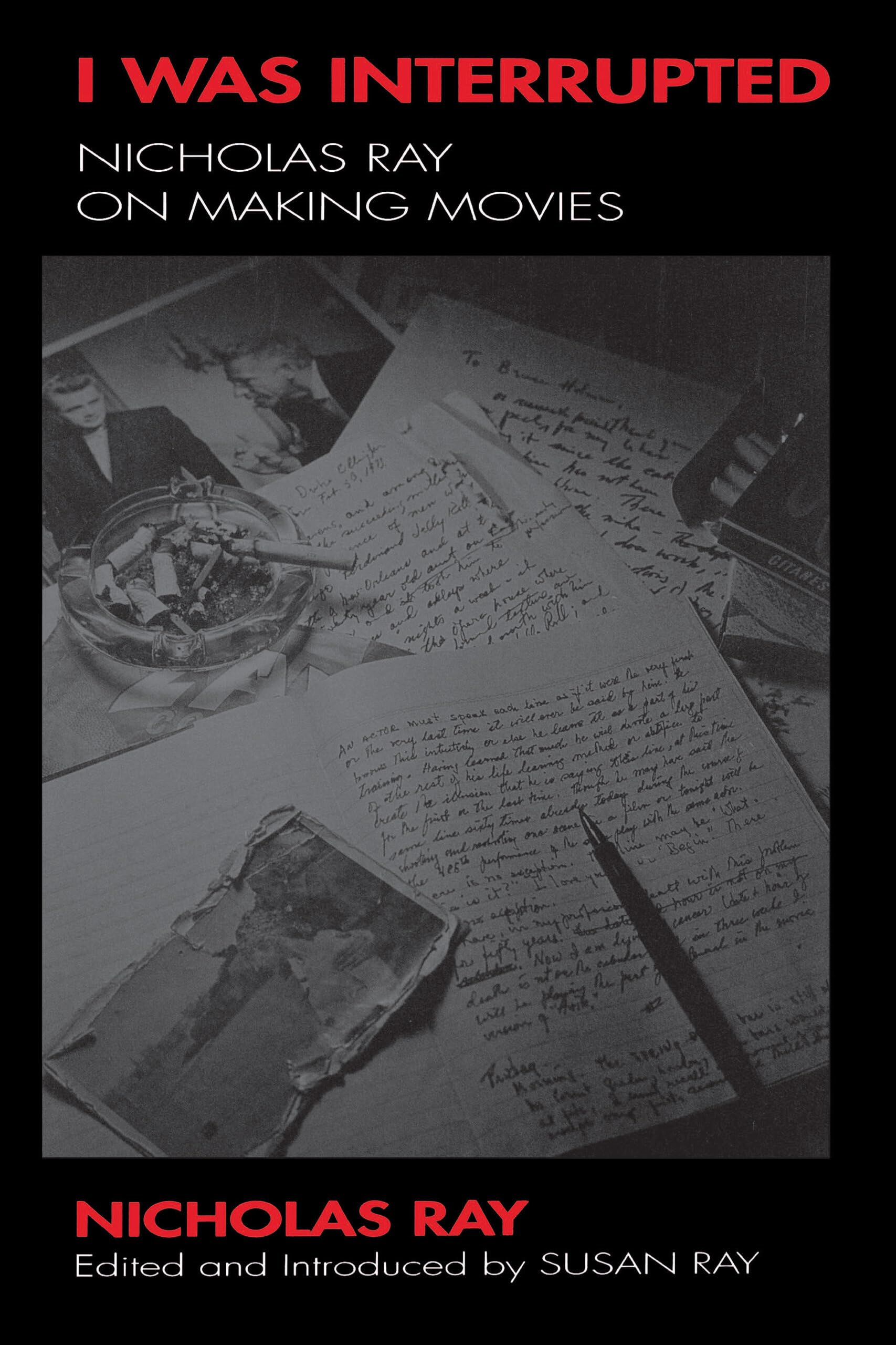 I Was Interrupted: Nicholas Ray on Making Movies Essays & Short Stories