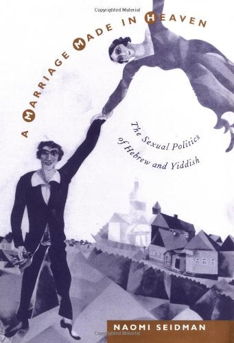A Marriage Made in Heaven: The Sexual Politics of Hebrew and Yiddish book