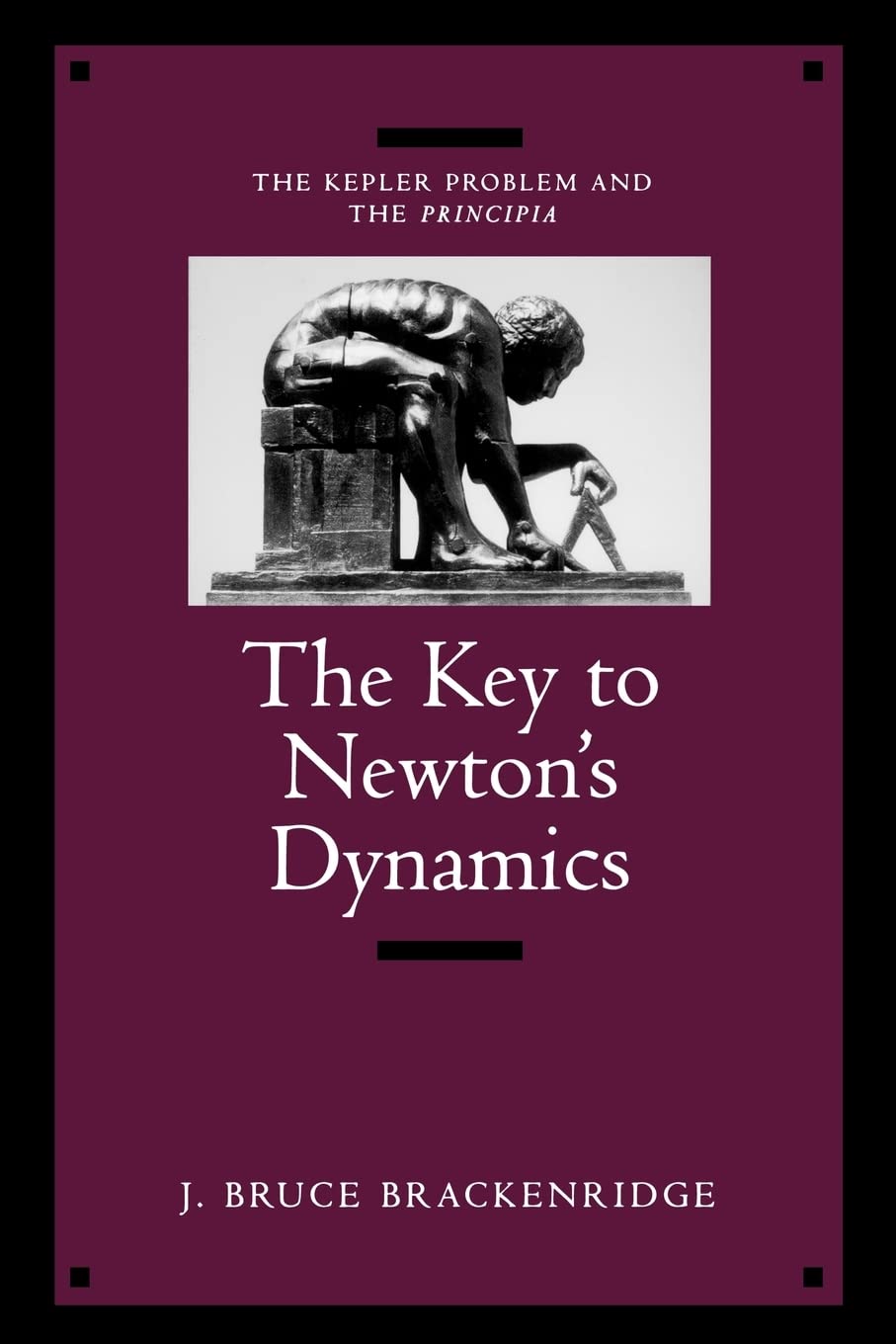 Brackenridge, J: Key To Newton′s Dynamics - The Kepler Social Sciences