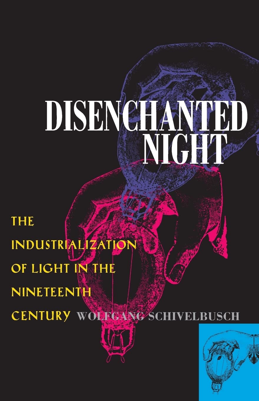 Disenchanted Night: The Industrialization of Light in the Nineteenth Century Social Sciences