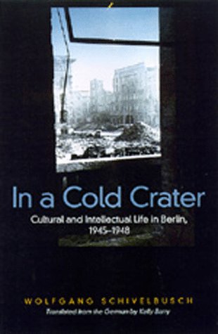 In a Cold Crater: Cultural and Intellectual Life in Berlin, 1945-1948 (Weimar and Now, 18, Band 18) General education