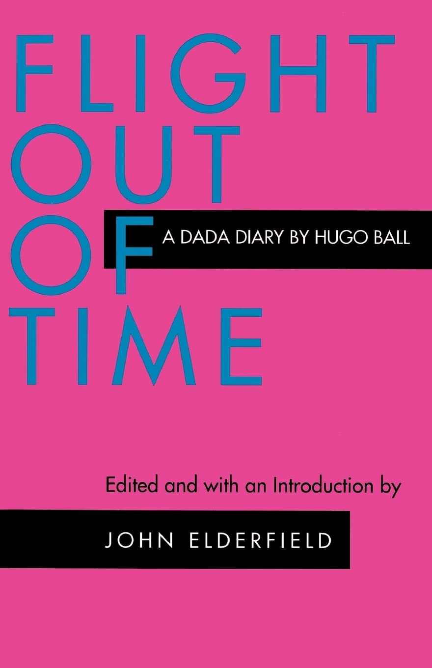 Flight Out of Time: A Dada Diary (Documents of Twentieth Century Art) Social Sciences