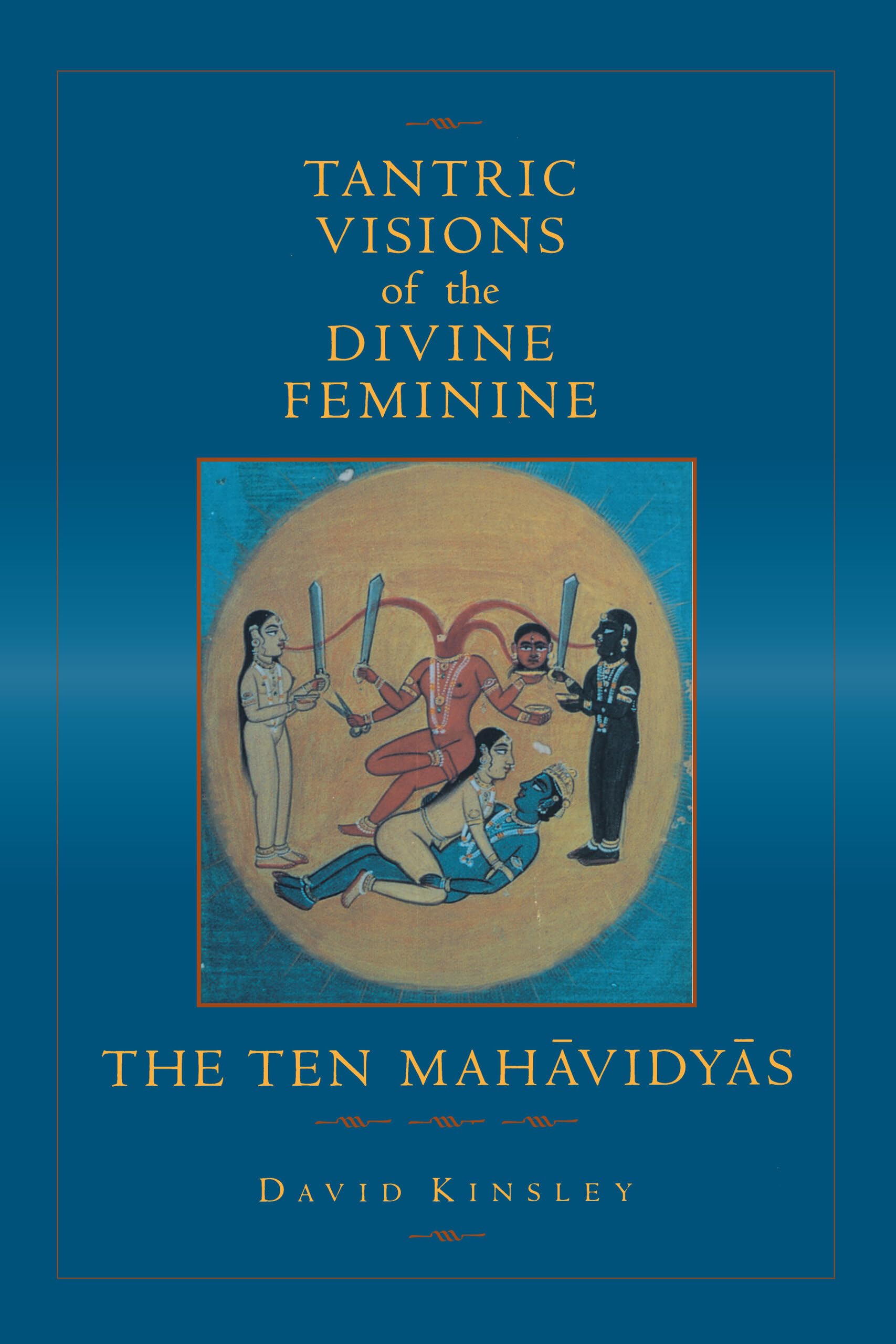Tantric Visions of the Divine Feminine: The Ten Mahavidyas Social Sciences