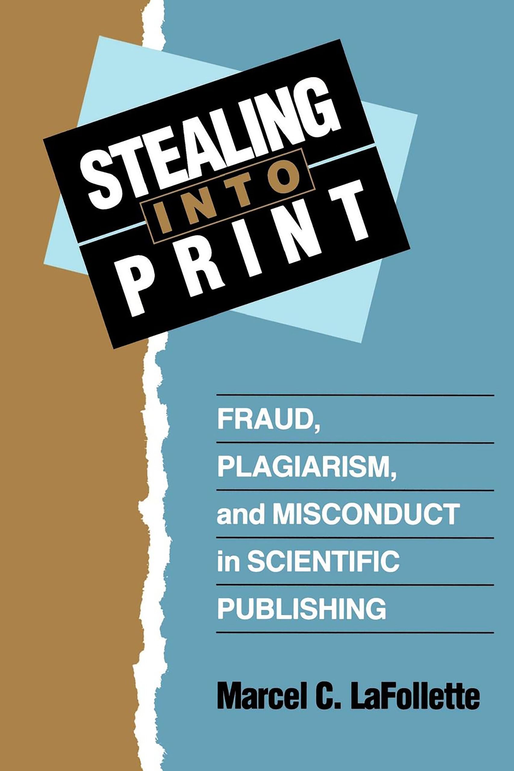 Stealing Into Print: Fraud, Plagiarism, and Misconduct in Scientific Publishing Media & Communication
