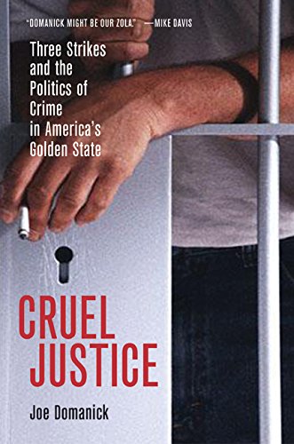 Cruel Justice: Three Strikes and the Politics of Crime in America's Golden State Law