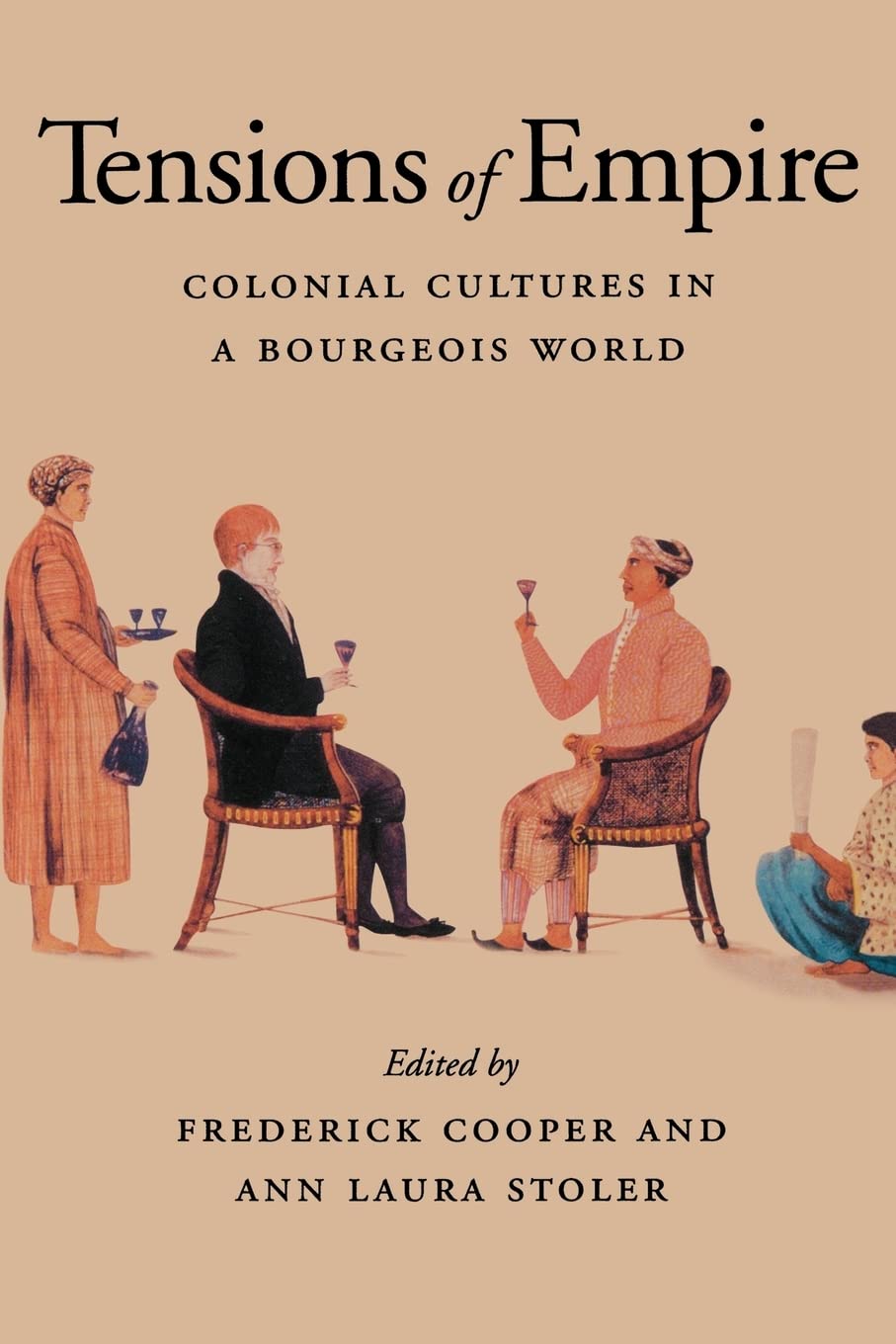 Tensions of Empire: Colonial Cultures in a Bourgeois World Politics & History