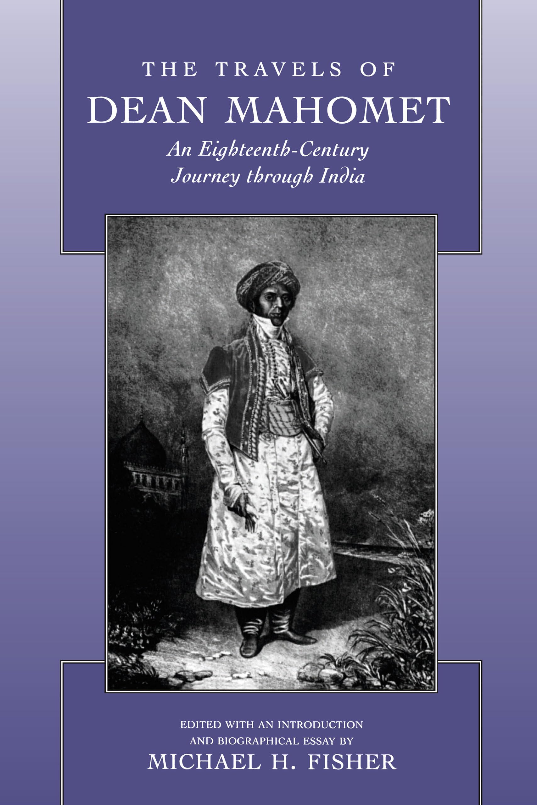 Fisher, M: Travels of Dean Mohamet - An Eighteenth Century J Essays & Short Stories