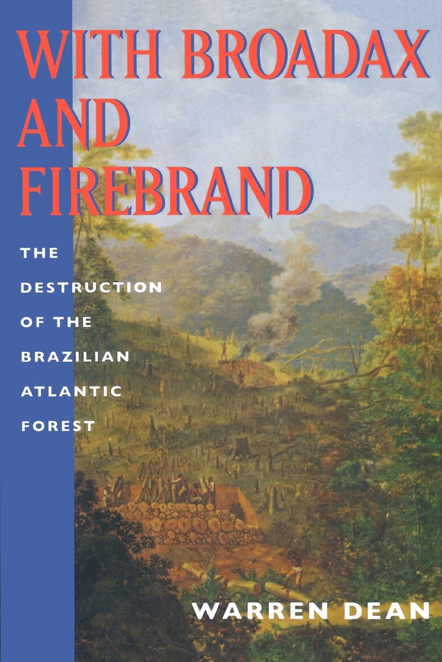 With Broadax and Firebrand: The Destruction of the Brazilian Atlantic Forest book