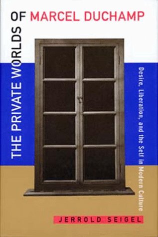 The Private Worlds of Marcel Duchamp – Desire, Liberation, & The Self in Modern Culture (Paper) book