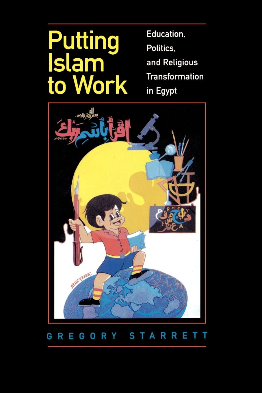 Putting Islam to Work: Education, Politics, and Religious Transformation in Egypt (Comparative Studies on Muslim Societies, 25, Band 25) Religion & Esotericism