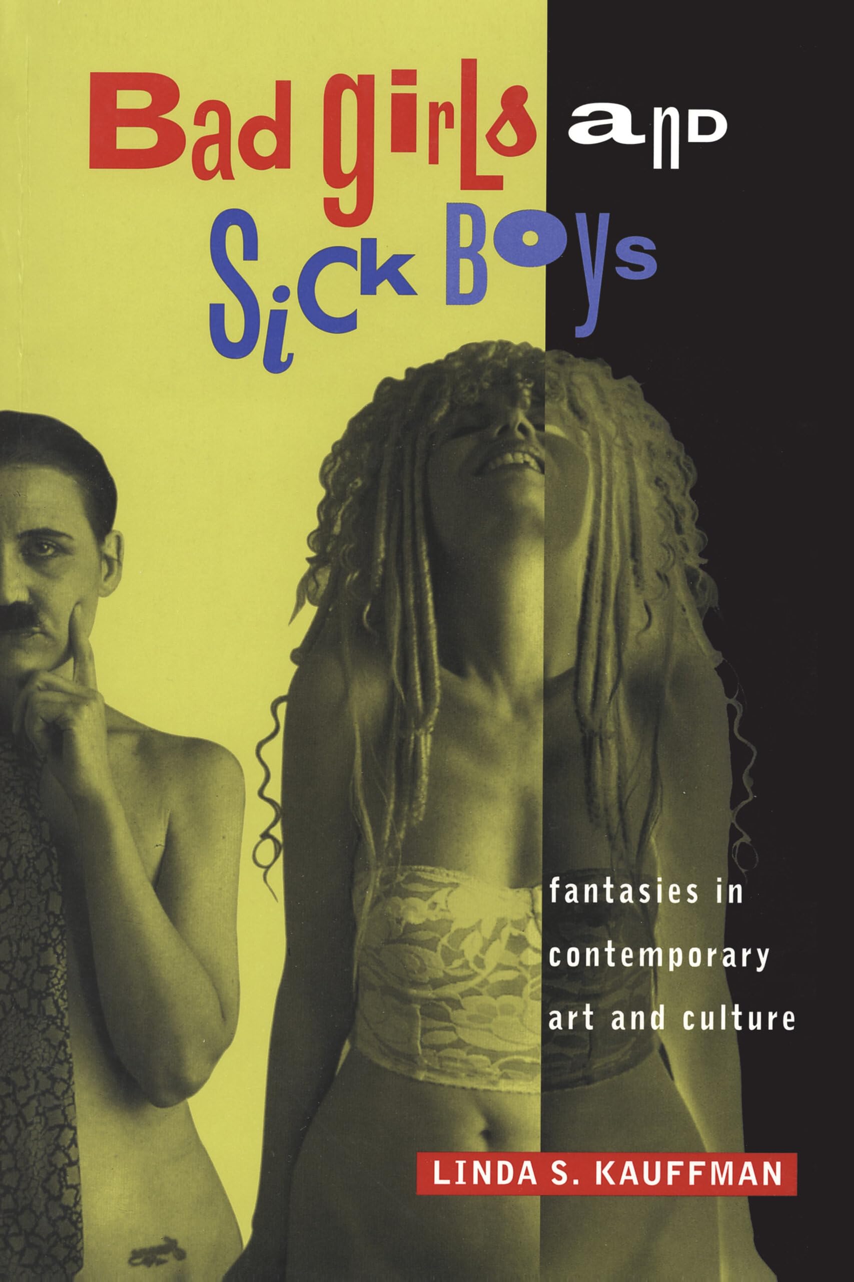 Bad Girls and Sick Boys: Fantasies in Contemporary Art and Culture book