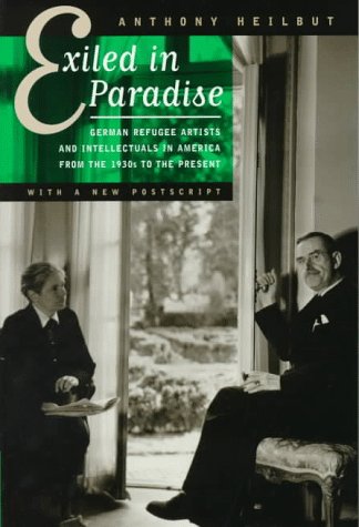 Exiled in Paradise: German Refugee Artists and Intellectuals in America from the 1930s to the Present (Weimar and Now - German Cultural Criticism, 16, Band 16) General education