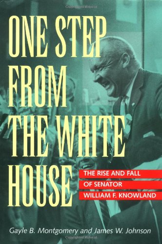 One Step from the White House: The Rise and Fall of Senator William F. Knowland Memories