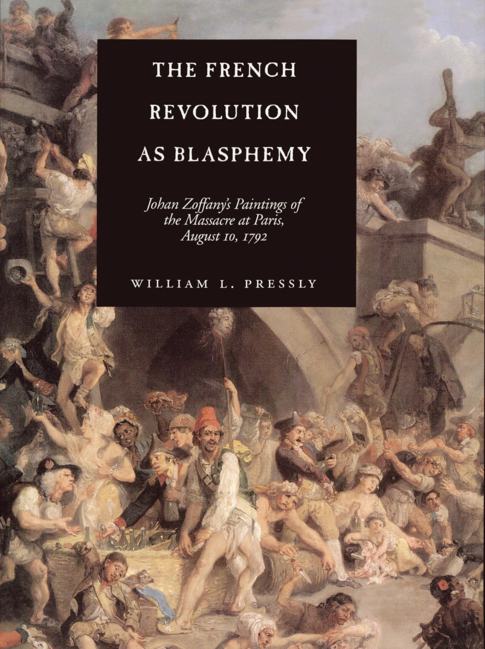 The French Revolution As Blasphemy: Johan Zoffany's Paintings of the Massacre at Paris, August 10, 1792 book