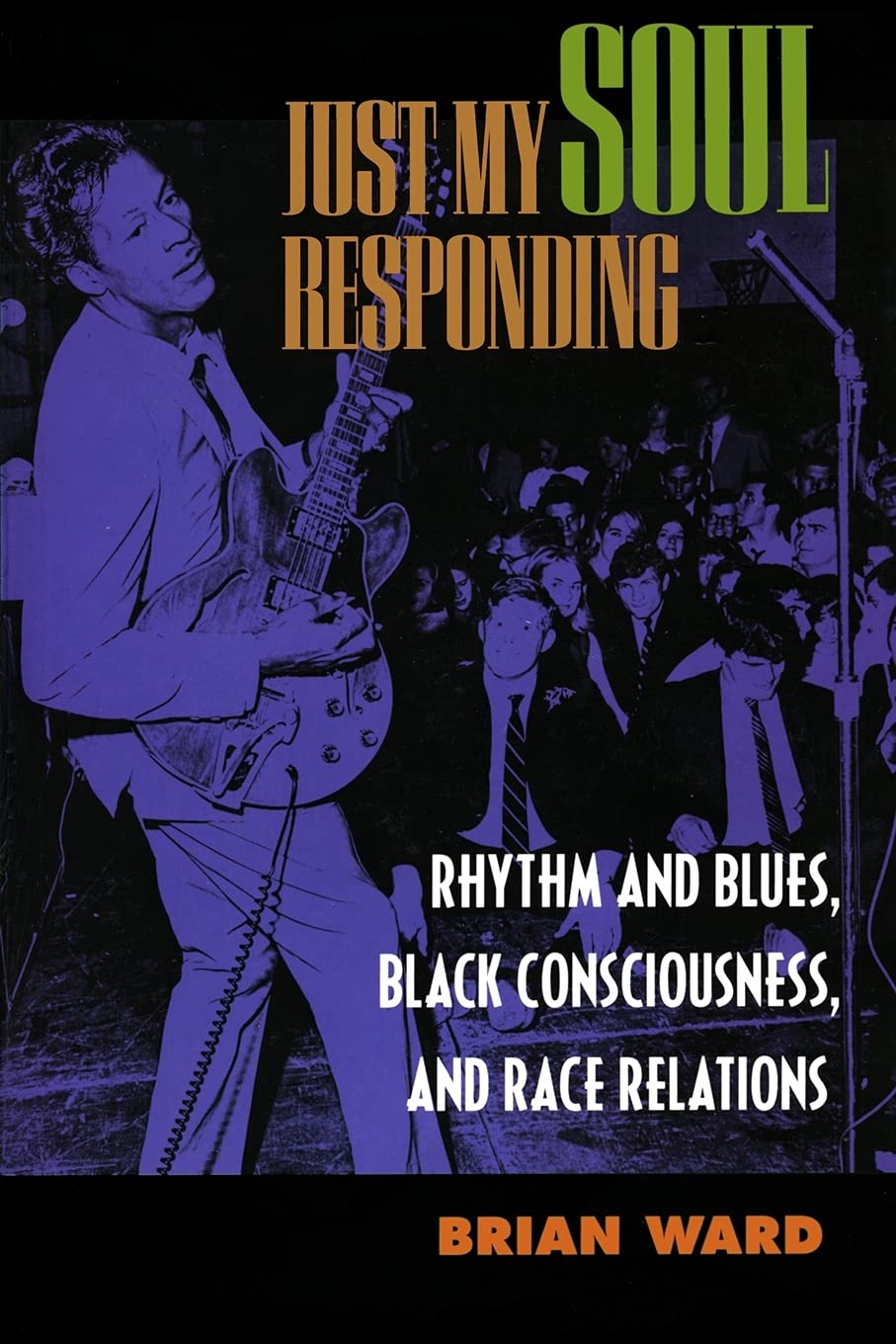 Just My Soul Responding: Rhythm & Blues, Black Consciousness: Rhythm and Blues, Black Consciousness, and Race Relations Books