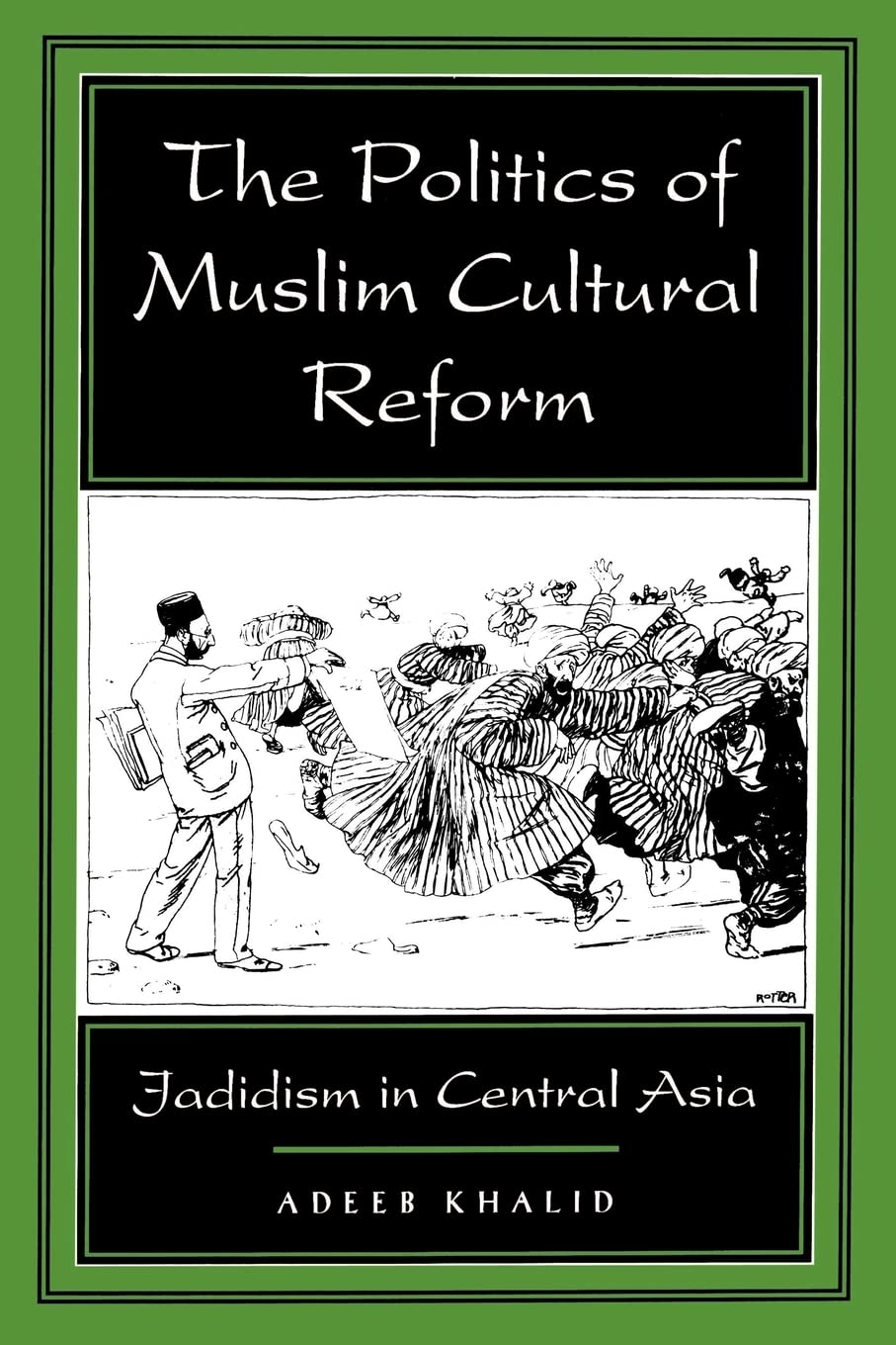 The Politics of Muslim Cultural Reform: Jadidism in Central Asia (Comparative Studies on Muslim Societies, 27, Band 27) Religion & Esotericism