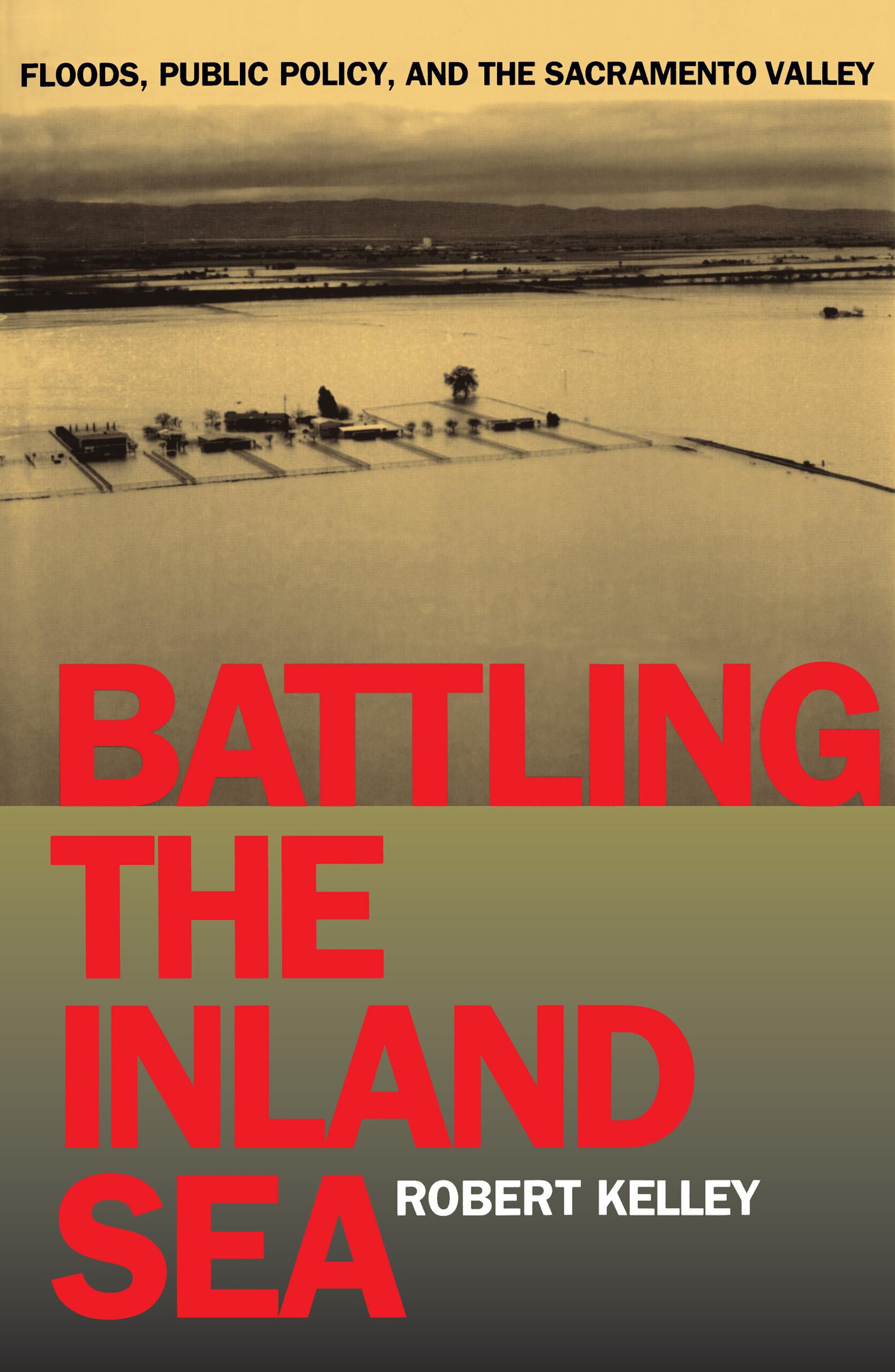 Battling the Inland Sea: Floods, Public Policy, and the Sacramento Valley Business & Technology