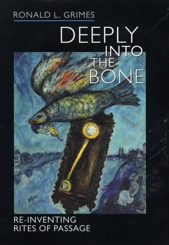 Deeply into the Bone: Re-Inventing Rites of Passage (Life Passages, 1, Band 1) Books