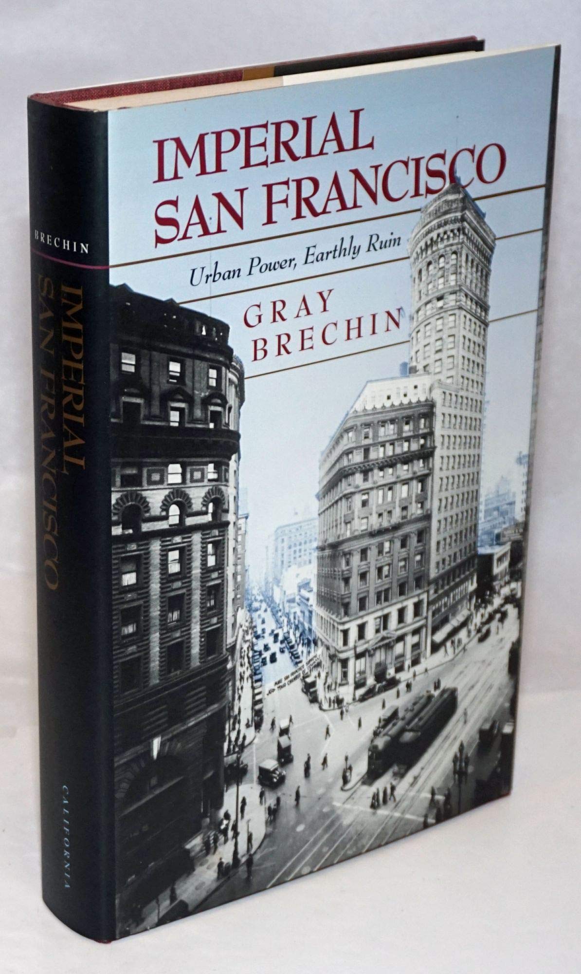 Imperial San Francisco: Urban Power, Earthly Ruin (California Studies in Critical Human Geography, 3, Band 3) Social Sciences