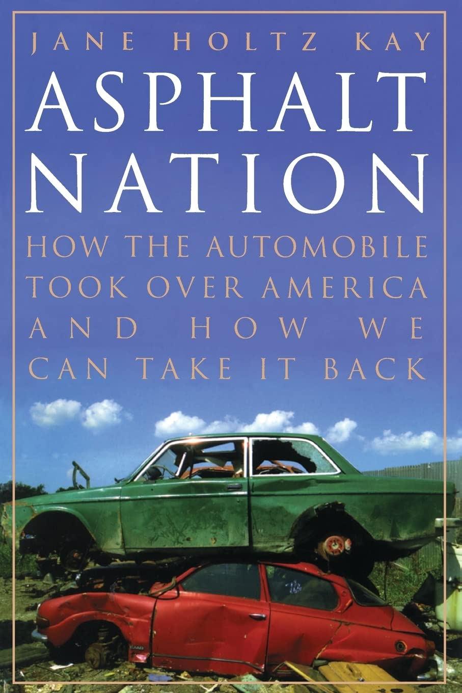 Kay, J: Asphalt Nation - How The Automobile Took Over Americ book