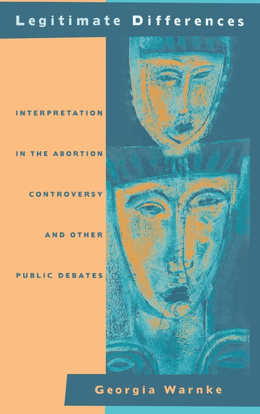 Legitimate Differences: Interpretation in the Abortion Controversy and Other Public Debates book
