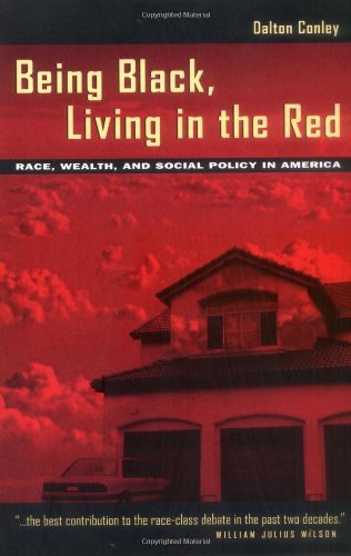 Being Black, Living in the Red: Race, Wealth, and Social Policy in America book