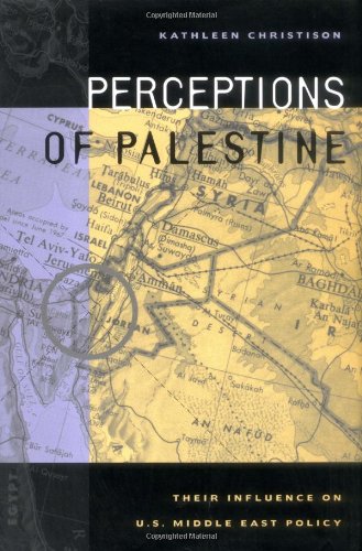 Perceptions of Palestine: Their Influence on U.S. Middle East Policy book
