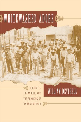 Whitewashed Adobe: The Rise of Los Angeles and the Remaking of Its Mexican Past book
